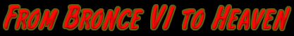 From Bronce VI to Heaven